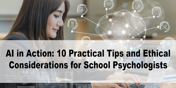 AI in Action 10 Practical Tips and ethical considerations for School Psychologists